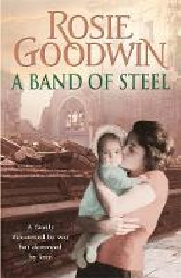 Rosie Goodwin - A Band of Steel: A family threatened by war but destroyed by love... - 9780755353927 - V9780755353927