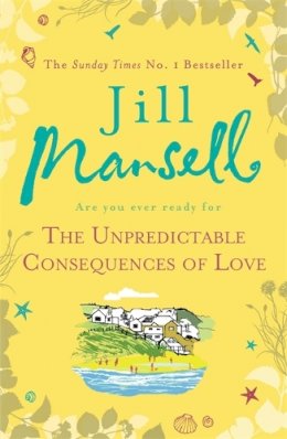 Jill Mansell - The Unpredictable Consequences of Love: A feel-good novel filled with seaside secrets - 9780755355938 - V9780755355938