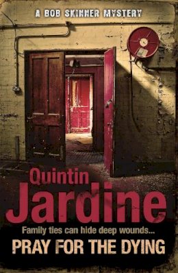 Quintin Jardine - Pray for the Dying (Bob Skinner series, Book 23): An intricate and thrilling Scottish mystery - 9780755357000 - V9780755357000