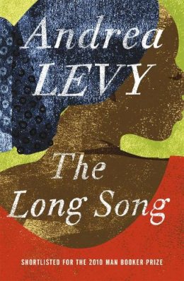 Andrea Levy - The Long Song: Shortlisted for the Man Booker Prize 2010: Shortlisted for the Booker Prize - 9780755359424 - 9780755359424