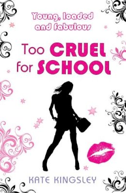 Kate Kingsley - Too Cruel for School: Young, Loaded and Fabulous - 9780755359844 - V9780755359844