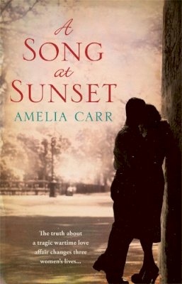 Amelia Carr - A Song At Sunset: A moving World War Two love story of family, heartbreak and guilt - 9780755359981 - V9780755359981