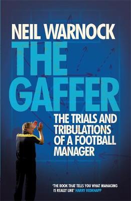 Neil Warnock - The Gaffer: The Trials and Tribulations of a Football Manager - 9780755362790 - V9780755362790