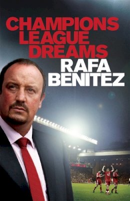 Rafa Benitez - Champions League Dreams - 9780755363643 - V9780755363643