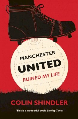 Colin Shindler - Manchester United Ruined My Life - 9780755363889 - V9780755363889