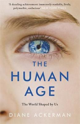 Diane Ackerman - The Human Age: The World Shaped by Us - 9780755365012 - V9780755365012