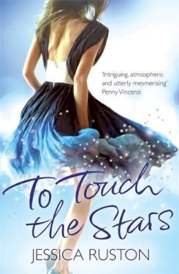 Jessica Ruston - To Touch the Stars: A delicious blockbuster of scandals and secrets - 9780755370320 - KRA0011695
