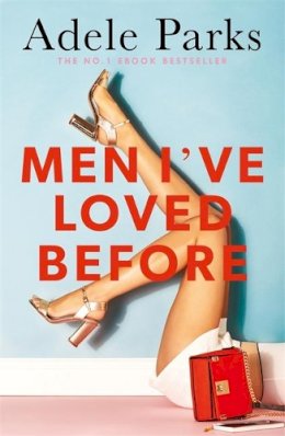Adele Parks - Men I´ve Loved Before: An unputdownable tale of modern-day marriage - 9780755371273 - KEX0255122
