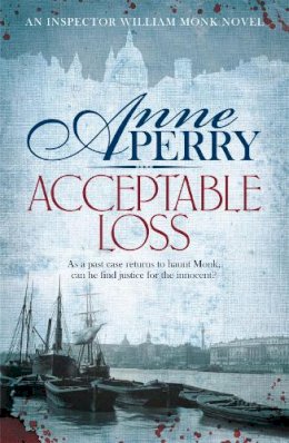 Anne Perry - Acceptable Loss (William Monk Mystery, Book 17): A gripping Victorian mystery of blackmail, vice and corruption - 9780755376858 - V9780755376858
