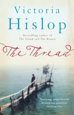 Victoria Hislop - The Thread: ´Storytelling at its best´ from million-copy bestseller Victoria Hislop - 9780755377756 - V9780755377756