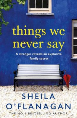Sheila O´flanagan - Things We Never Say: Family secrets, love and lies – this gripping bestseller will keep you guessing … - 9780755378494 - V9780755378494