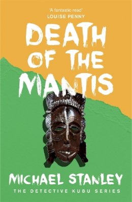 Michael Stanley - Death of the Mantis (Detective Kubu Book 3) - 9780755381166 - V9780755381166