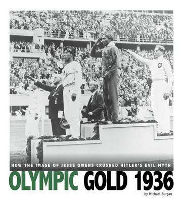 Michael Burgan - Olympic Gold 1936: How the Image of Jesse Owens Crushed Hitler's Evil Myth (Captured History Sports) - 9780756555320 - V9780756555320