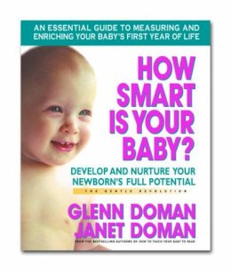 Glenn Doman - How Smart Is Your Baby?: Develop and Nurture Your Newborn's Full Potential (Gentle Revolution) - 9780757001949 - V9780757001949 Glenn Doman - How Smart Is Your Baby?: Develop and Nurture Your Newborn's Full Potential (Gentle Revolution) - 9780757001949 - V9780757001949