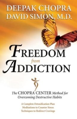 Dr. Deepak Chopra - Freedom from Addiction: The Chopra Center Method for Overcoming Destructive Habits - 9780757305788 - V9780757305788