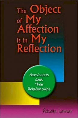 Rokelle Lerner - The Object of My Affection Is in My Reflection: Coping with Narcissists - 9780757307683 - V9780757307683