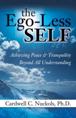 Dr. Cardwell Nuckols - The Ego-Less SELF: Achieving Peace & Tranquility Beyond All Understanding - 9780757315411 - V9780757315411