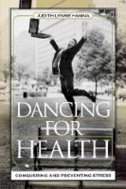 Judith Lynne Hanna - Dancing for Health: Conquering and Preventing Stress - 9780759108592 - V9780759108592