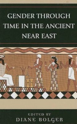 Diane Bolger (Ed.) - Gender Through Time in the Ancient Near East - 9780759110922 - V9780759110922