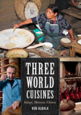 Ken Albala - Three World Cuisines: Italian, Mexican, Chinese - 9780759121256 - V9780759121256