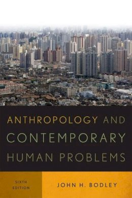 John H. Bodley - Anthropology and Contemporary Human Problems - 9780759121577 - V9780759121577