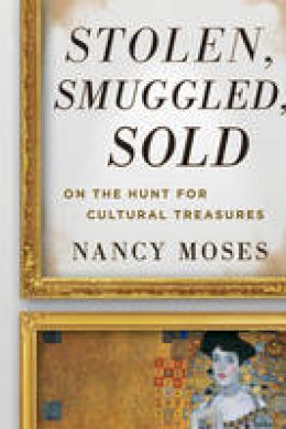 Nancy Moses - Stolen, Smuggled, Sold: On the Hunt for Cultural Treasures - 9780759121935 - V9780759121935