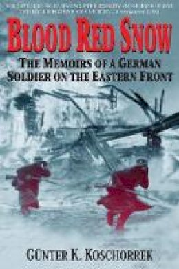 Gunter K. Koschorrek - Blood Red Snow: The Memoirs of a German Soldier on the Eastern Front - 9780760321980 - V9780760321980