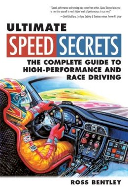 Ross Bentley - Ultimate Speed Secrets: The Complete Guide to High-Performance and Race Driving - 9780760340509 - V9780760340509