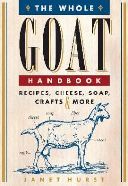 Janet Hurst - The Whole Goat Handbook: Recipes, Cheese, Soap, Crafts & More - 9780760342367 - V9780760342367