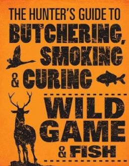 Philip Hasheider - The Hunter´s Guide to Butchering, Smoking and Curing Wild Game and Fish - 9780760343753 - V9780760343753