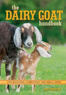 Ann Starbard - The Dairy Goat Handbook: For Backyard, Homestead, and Small Farm - 9780760347317 - V9780760347317