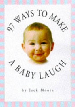 Jack Moore - 97 Ways to Make a Baby Laugh - 9780761107361 - KRF0000055