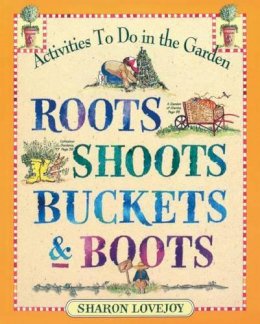 Sharon Lovejoy - Roots, Shoots, Buckets and Boots - 9780761110569 - V9780761110569