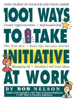 Bob B. Nelson - 1001 Ways to Take Initiative at Work - 9780761114055 - V9780761114055