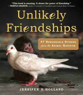 Jennifer S. Holland - Unlikely Friendships: 47 Remarkable Stories from the Animal Kingdom - 9780761159131 - V9780761159131