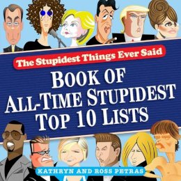 Kathryn Petras - Stupidest Things Ever Said: Book of All-Time Stupidest Top 10 Lists - 9780761165910 - V9780761165910