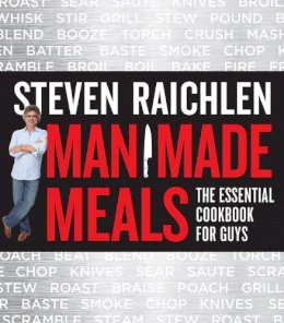 Steven Raichlen - Man Made Meals: The Essential Cookbook for Guys - 9780761166443 - V9780761166443