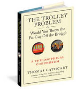 Thomas Cathcart - The Trolley Problem, or Would You Throw the Fat Guy Off the Bridge?: A Philosophical Conundrum - 9780761175131 - V9780761175131