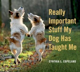 Cynthia L. Copeland - Really Important Stuff My Dog Has Taught Me - 9780761181798 - V9780761181798