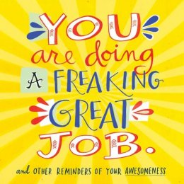 Workman Publishing - You Are Doing a Freaking Great Job.: And Other Reminders of Your Awesomeness - 9780761184478 - V9780761184478