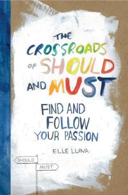 Elle Luna - The Crossroads of Should and Must: Find and Follow Your Passion - 9780761184881 - V9780761184881