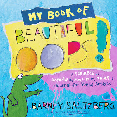 Barney Saltzberg - My Book of Beautiful Oops!: A Scribble It, Smear It, Fold It, Tear It Journal for Young Artists - 9780761189503 - V9780761189503