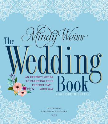 Mindy Weiss - The Wedding Book: An Expert's Guide to Planning Your Perfect Day--Your Way - 9780761189541 - V9780761189541