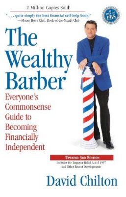 David Chilton - The Wealthy Barber, Updated 3rd Edition: Everyone's Commonsense Guide to Becoming Financially Independent - 9780761513117 - V9780761513117