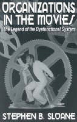 Stephen B. Sloane - Organizations in the Movies: The Legend of the Dysfunctional System - 9780761824343 - V9780761824343