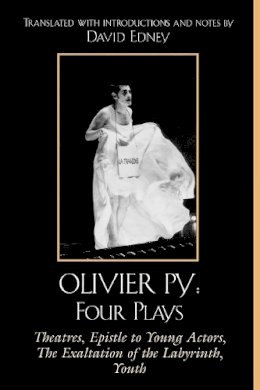 David Edney (Ed.) - Olivier Py: Four Plays: Theatres, Epistle to Young Actors, The Exaltation of the Labyrinth, Youth - 9780761832263 - V9780761832263