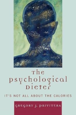 Gregory J. Privitera - The Psychological Dieter: It´s Not All About the Calories - 9780761839668 - V9780761839668