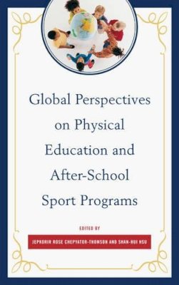Jepkorir Rose Chepyator-Thomson (Ed.) - Global Perspectives on Physical Education and After-School Sport Programs - 9780761865551 - V9780761865551