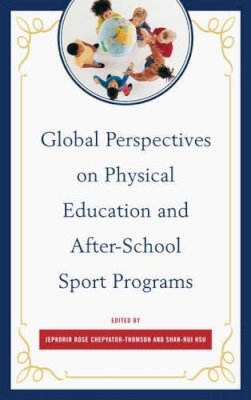 Jepkorir Rose Chepyator-Thomson (Ed.) - Global Perspectives on Physical Education and After-School Sport Programs - 9780761865551 - V9780761865551 Jepkorir Rose Chepyator-Thomson (Ed.) - Global Perspectives on Physical Education and After-School Sport Programs - 9780761865551 - V9780761865551