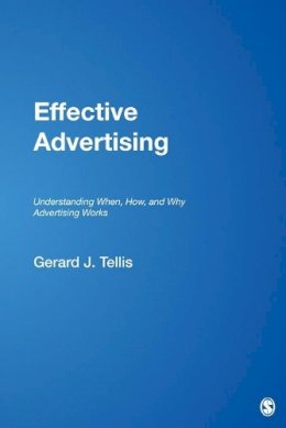 Gerard J. Tellis - Effective Advertising: Understanding When, How, and Why Advertising Works - 9780761922537 - V9780761922537